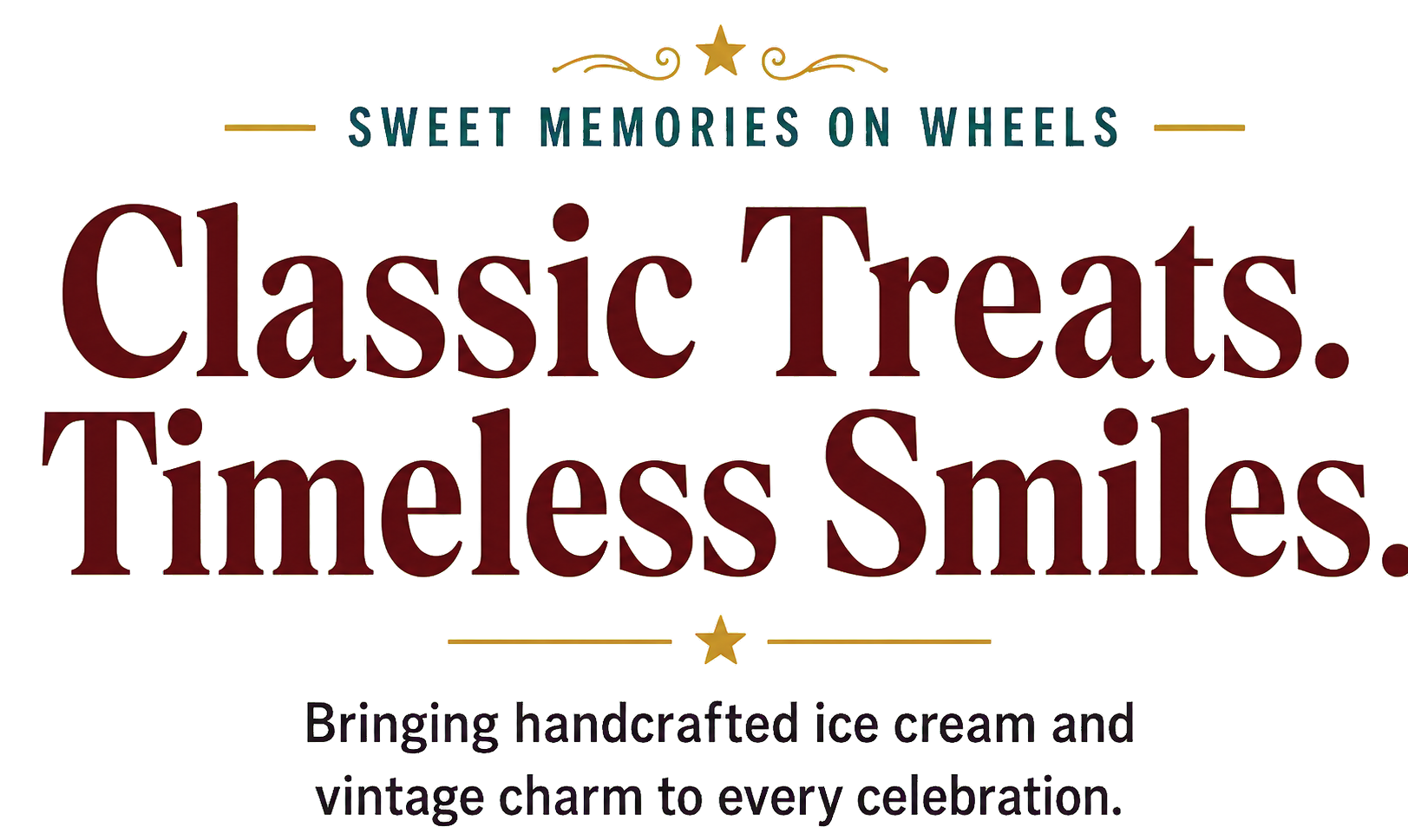 Sweet memories on wheels. Classic Treats. Timeless Smiles. Bringing handcrafted ice cream and vintage charm to every celebration.